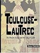 Toulouse-Lautrec : The Moulin Rouge and the City of Light
