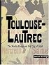 Toulouse-Lautrec : The Moulin Rouge and the City of Light