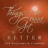 Zak Williams & 1/Akord Things Are Gonna Get Better