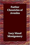 Cover of Further Chronicles of Avonlea by Lucy Maud Montgomery 1406821748