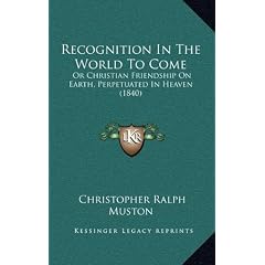 Recognition in the World to Come: Or Christian Friendship on Earth, Perpetuated in Heaven (1840)