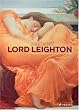 Frederic Lord Leighton: 1830-1896 Painter and Sculptor of the Victorian Age