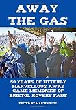 Away the gas : the utterly marvellous away game memories of Bristol Rovers fans