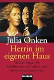 Herrin im eigenen Haus: Weshalb Frauen ihr Selbstbewusstsein verlieren und wie sie es zur�ckgewinnen