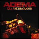 Kill the Headlights by  Adema 