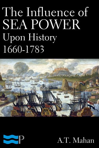 The Influence of Sea Power Upon History 1660-1783