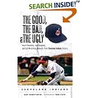 Click here to buy The Good, the Bad, and the Ugly Cleveland Indians: Heart-pounding, Jaw-dropping, and Gut-Wrenching Moments from... by  Mary Schmitt Boyer.