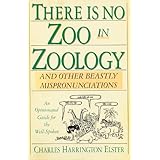 there is no zoo in zoology and other beastly mispronunciations