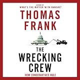 The Wrecking Crew: How Conservatives Rule (Unabridged)
