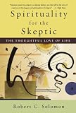 Spirituality for the Skeptic: The Thoughtful Love of Life