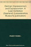 German impressionism and expressionism : paintings by Slevogt, Purrman [sic] and Weisgerber from the Moderne Galerie des Saarland-Museums, Saarbrücken, Germany. : 19 June-21 August 1983