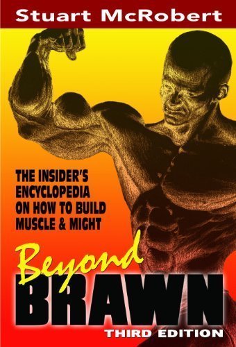 Beyond Brawn: The Insider's Encyclopedia on How to Build Muscle & Might by Stuart McRobert (Feb 1 2012)