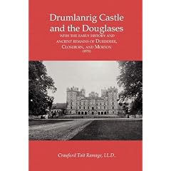 Drumlanrig Castle and the Douglases: with the Early History and Ancient Remains of Durisdeer, Closeburn, and Morton (1876)