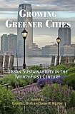 Growing Greener Cities: Urban Sustainability in the Twenty-First Century (The City in the Twenty-First Century)
