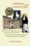 Courage and conviction : Pius XII, the Bridgettine nuns, and the rescue of Jews : Mother Riccarda Hambrough and Mother Katherine Flanagan