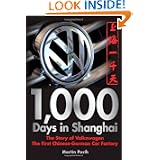 1,000 Days in Shanghai: The Volkswagen Story - The First Chinese-German Car Factory by Martin Posth and Ian Travis