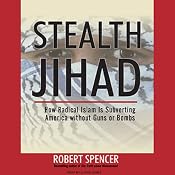 Stealth Jihad: How Radical Islam Is Subverting America without Guns or Bombs | [Robert Spencer]
