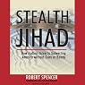 Stealth Jihad: How Radical Islam Is Subverting America without Guns or Bombs