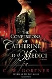 The Confessions of Catherine de Medici: A Novel