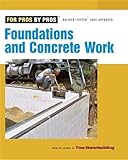 Foundations and Concrete Work: Revised and Updated (For Pros By Pros)