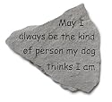 Dog Garden Stone: May I always be the person my dog thinks I am