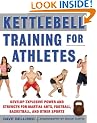 Kettlebell Training for Athletes: Develop Explosive Power and Strength for Martial Arts, Football, Basketball, and Other Sports, pb