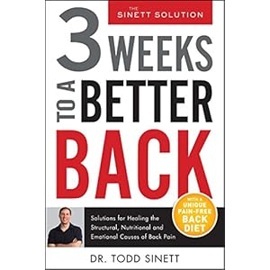 3 Weeks To A Better Back: Solutions for Healing the Structural, Nutritional, and Emotional Causes of Back Pain (The Sinett Solution)