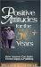 Positive Attitudes for the 50+ Years: How Anyone Can Make Them Happy & Fulfilling