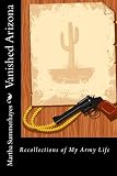 Vanished Arizona: Recollections of My Army Life