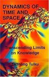 Dynamics of Time & Space: Transcending Linits on Knowledge (Time, Space, and Knowledge Series)