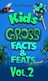 The Kids' Book of Gross Facts & Feats, Vol. 2 (The Kids' Books)