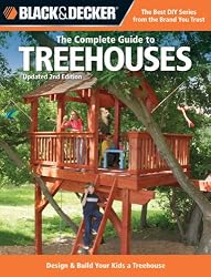 Black & Decker The Complete Guide to Treehouses, 2nd edition: Design & Build Your Kids a Treehouse (Black & Decker Complete Guide)
