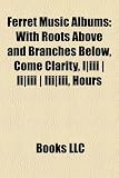 Ferret Music Albums: With Roots Above and Branches Below, Come Clarity, I|iii | Ii|iii | Iii|iii, Hours