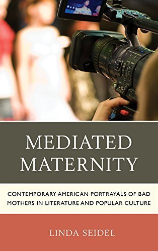 Mediated Maternity: Contemporary American Portrayals of Bad Mothers in Literature and Popular Culture by Seidel, Linda (2015) Paperback