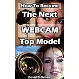 webcam How to Become the Next Webcam Top Model Kindle Edition webcam