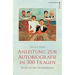 Anleitung zur Autobiografie in 300 Fragen: Wege in die Erinnerung