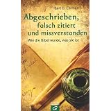 Abgeschrieben, falsch zitiert und missverstanden: Wie die Bibel wurde, was sie istvon "Bart D. Ehrman"