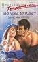 Too Wild To Wed (Harlequin Temptation, No 341)