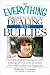 The Everything Parent's Guide to Dealing with Bullies: From playground teasing to cyber bullying, all you need to ensure your child's safety and happiness (Everything Series) The Everything Parent's Guide to Dealing with Bullies: From playground teasing to cyber bullying, all you need to ensure your child's safety and happiness (Everything Series)