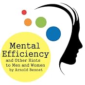 Mental Efficiency and Other Hints for Men and Women | [Arnold Bennett]