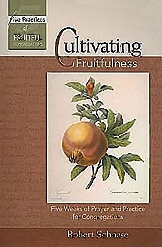 Cultivating Fruitfulness: Five Weeks of Prayer and Practice for Congregations (Five Practices of Fruitful Congregations Program Resources) Paperback - August 1, 2008