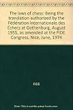The laws of chess : being the translation authorized by the Fédération Internationale des Échecs at Gothenburg, August 1955, as amended at the FIDE Congress, Nice, June, 1974