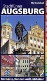 Stadtführer Augsburg: Für Gäste, Kenner und Liebhaber