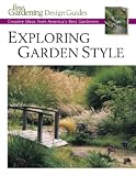 Exploring Garden Style: Creative Ideas from Americas Best Gardeners (Fine Gardening Design Guides)