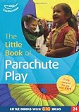 The little book of parachute play : making and using parachutes in the Foundation Stage