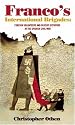Franco's International Brigades:Foreign Volunteers and Fascist Dictators in the Spanish Civil War: Foreign Volunteers and Fascist Dictators in the Spanish Cival War