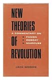 New theories of revolution : a commentary on the views of Frantz Fanon, Régis Debray and Herbert Marcuse