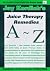 Juice Therapy Remedies A to Z