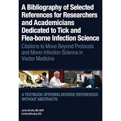 A Bibliography of Selected References for Researchers and Academicians Dedicated to Tick... by James Schaller MD and MS, Kimberly Mountjoy