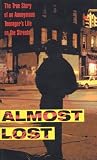 Almost Lost: The True Story Of An Anonymous Teenager's Life On The Streets (Avon Flare Book)